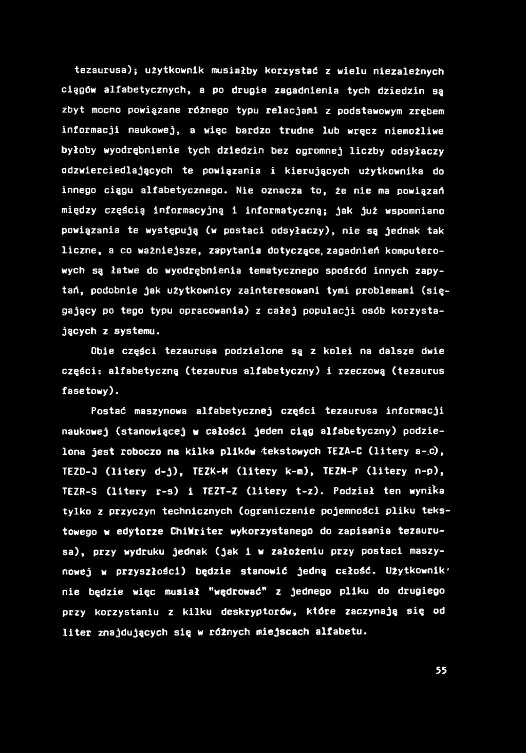 tezaurusa); użytkownik musiałby korzystać z wielu niezależnych ciągów alfabetycznych, a po drugie zagadnienia tych dziedzin 59 zbyt mocno powiązane różnego typu relacjami z podstawowym zrębem