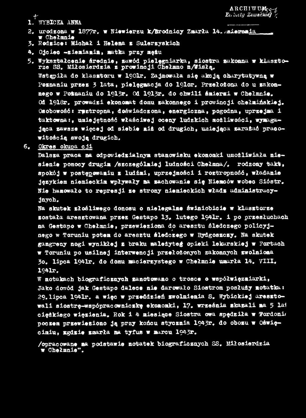 Osobowość: roztropna, doświadczona, energiczna, pogodna, uprzejma i taktowna:, umiejętność właściwej oceny ludzkich możliwości, wymagająca zawsze więcej od siebie niż od drugich, umiejąca zarażać