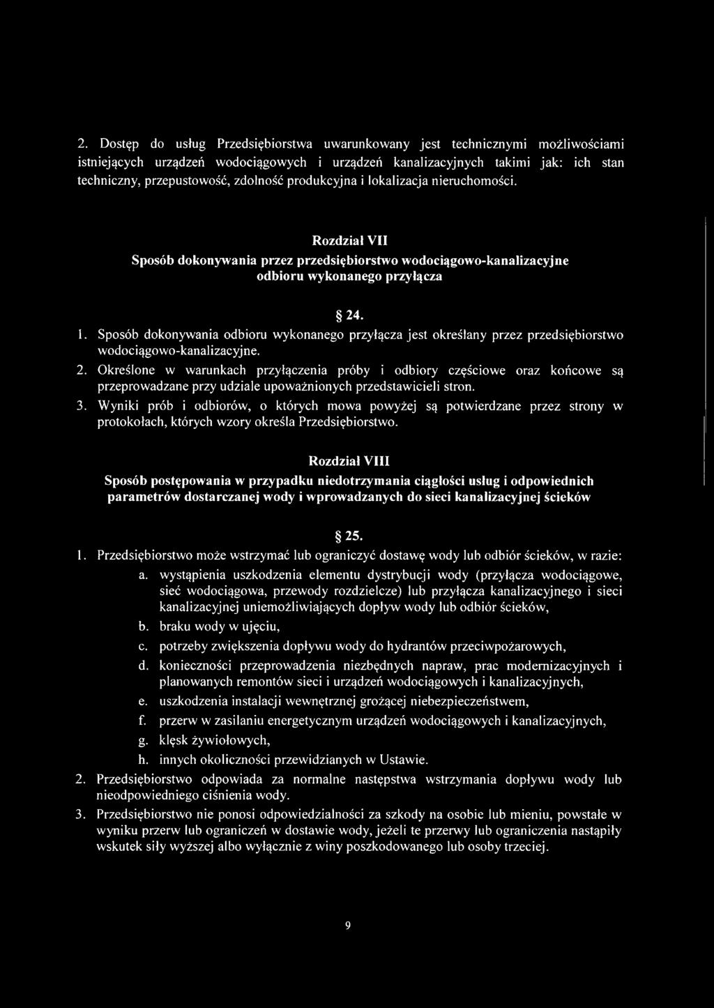 Sposób dokonywania odbioru wykonanego przyłącza jest określany przez przedsiębiorstwo wodociągowo-kanalizacyjne. 2.