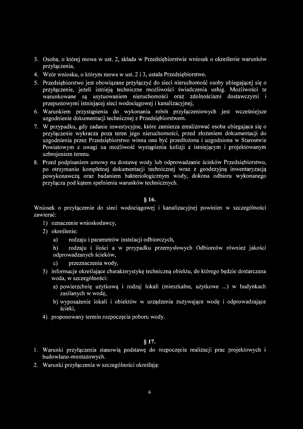 Możliwości te warunkowane są usytuowaniem nieruchomości oraz zdolnościami dostawczymi i przepustowymi istniejącej sieci wodociągowej i kanalizacyjnej; 6.