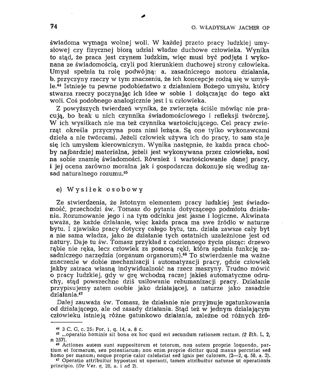 74 O. WŁADYSŁAW JACHER OP świadoma wymaga wolnej woli. W każdej przeto pracy ludzkiej umysłowej czy fizycznej biorą udział władze duchowe człowieka.