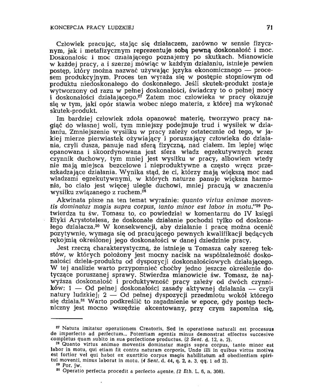 KONCEPCJA PRACY LUDZKIEJ 71 Człowiek pracując, stając się działaczem, zarówno w sensie fizycznym, jak i metafizycznym reprezentuje sobą pewną doskonałość i moc.