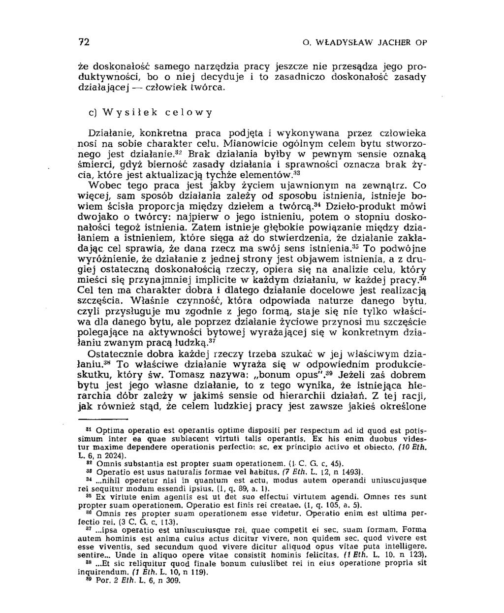 72 O. WŁADYSŁAW JACHER OP że doskonałość samego narzędzia pracy jeszcze nie przesądza jego produktywności, bo o niej decyduje i to zasadniczo doskonałość zasady działającej człowiek twórca.