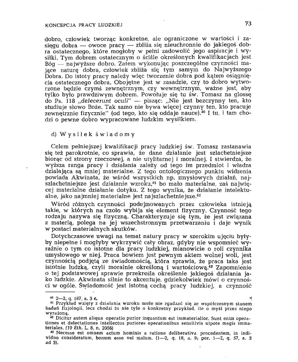 KONCEPCJA PRACY LUDZKIEJ 314 dobro, człowiek tworząc konkretne, ale ograniczone w wartości i zasięgu dobra owoce pracy zbliża się nieuchronnie do jakiegoś dobra ostatecznego, które mogłoby w pełni