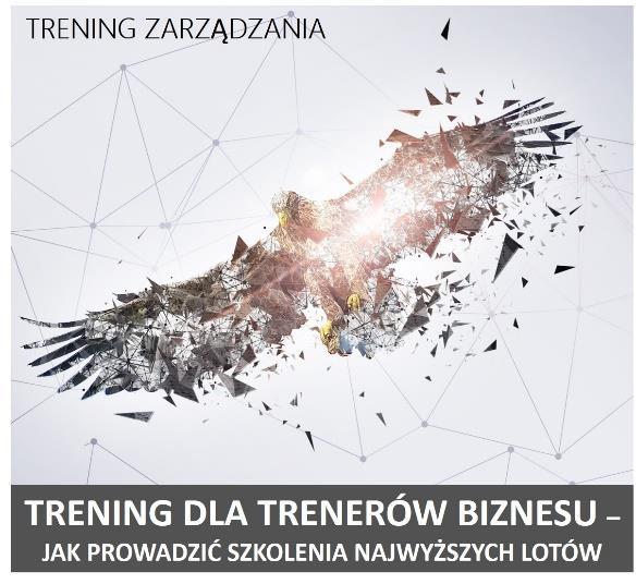 TRENING DLA TRENERÓW BIZNESU JAK PROWADZIĆ SZKOLENIA NAJWYŻSZYCH LOTÓW Beata Kzyra 2018 4 x 2 dni Pniższy prgram mże być skrócny d 1 dnia lub kilkugdzinnej prezentacji.