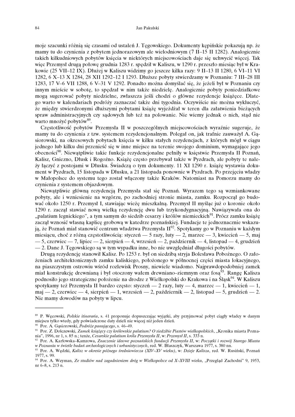 84 Jan ki moje szacunki różnią się czasami od ustaleń J. Tęgowskiego. Dokumenty kępińskie pokazują np. że mamy tu do czynienia z pobytem jednorazowym ale wielodniowym (7 II-15 II 1282).
