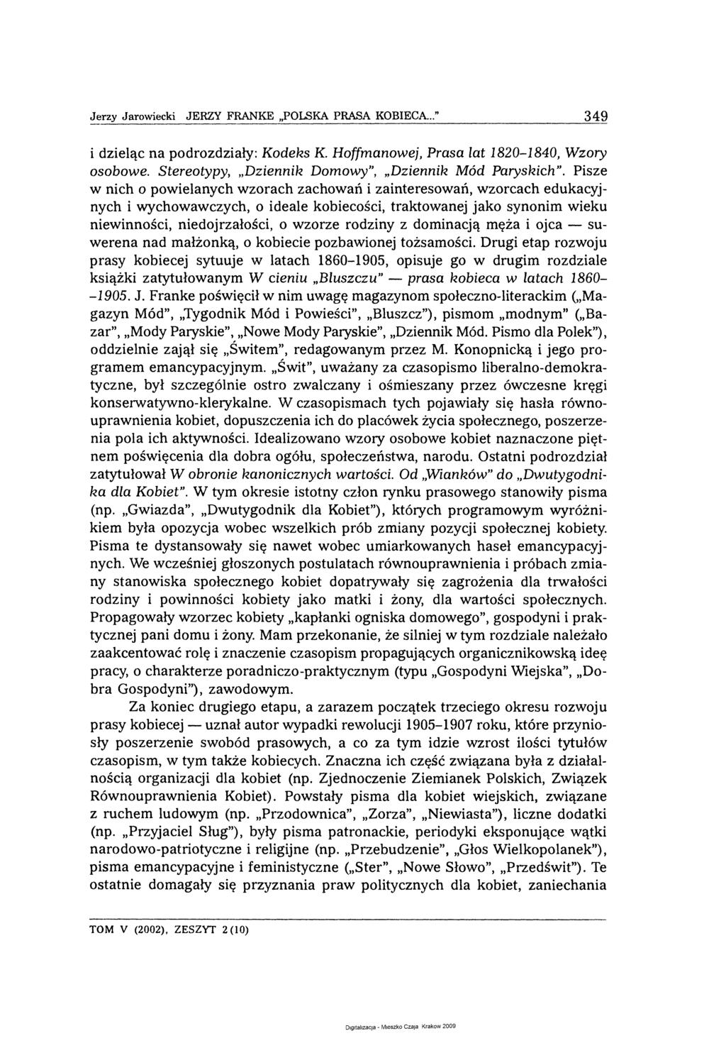 Jerzy Jarowiecki JERZY FRANKE POLSKA PRASA KOBIECA... 349 i dzieląc na podrozdziały: Kodeks K Hoffmanowej, Prasa lat 1820-1840, W zory osobowe. Stereotypy, Dziennik D om owy, Dziennik Mód Paryskich.