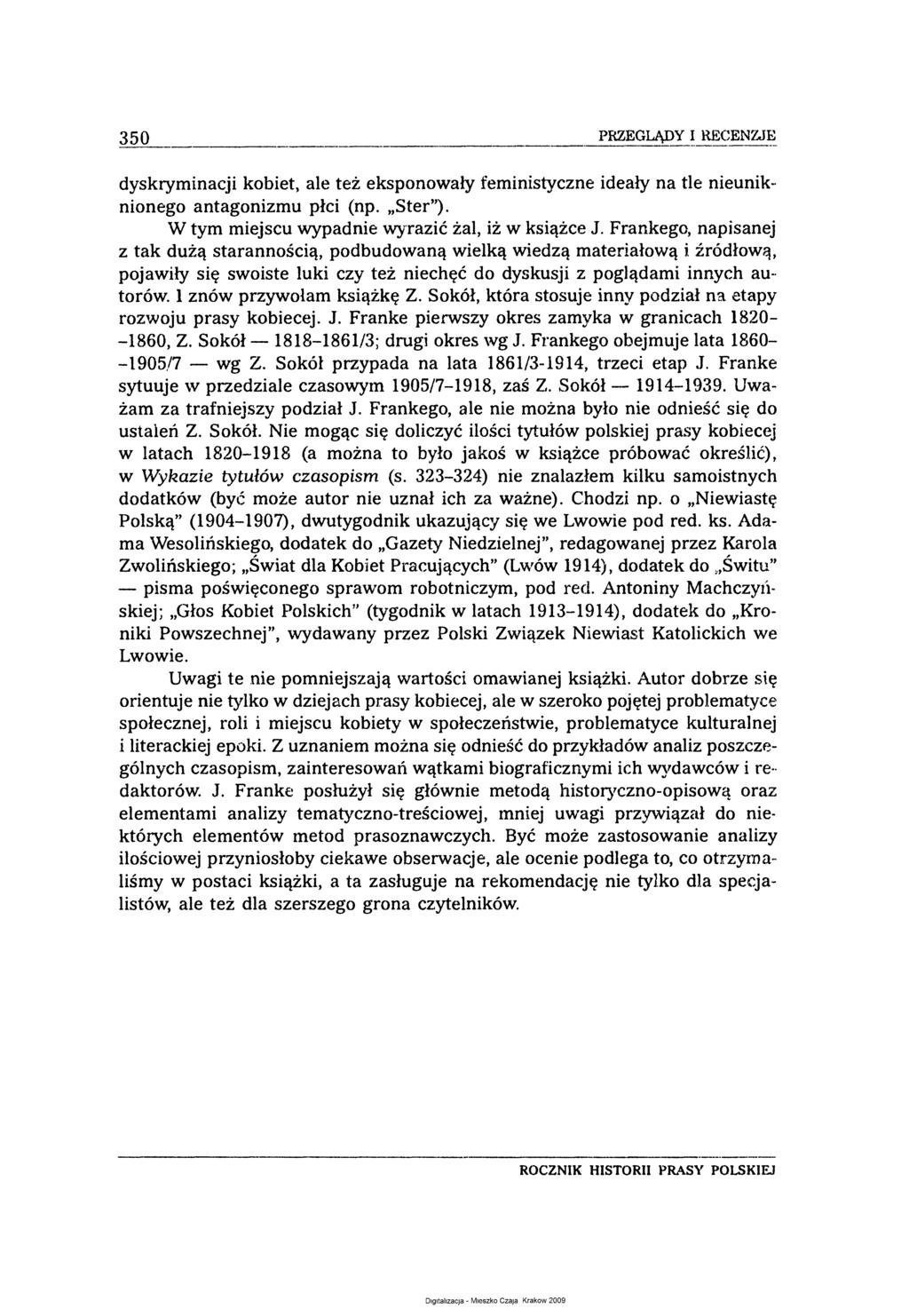 350 PRZEGLĄDY I RECENZJE dyskryminacji kobiet, ale też eksponowały feministyczne ideały na tle nieuniknionego antagonizmu płci (np. Ster ). W tym miejscu wypadnie wy razić żal, iż w książce J.