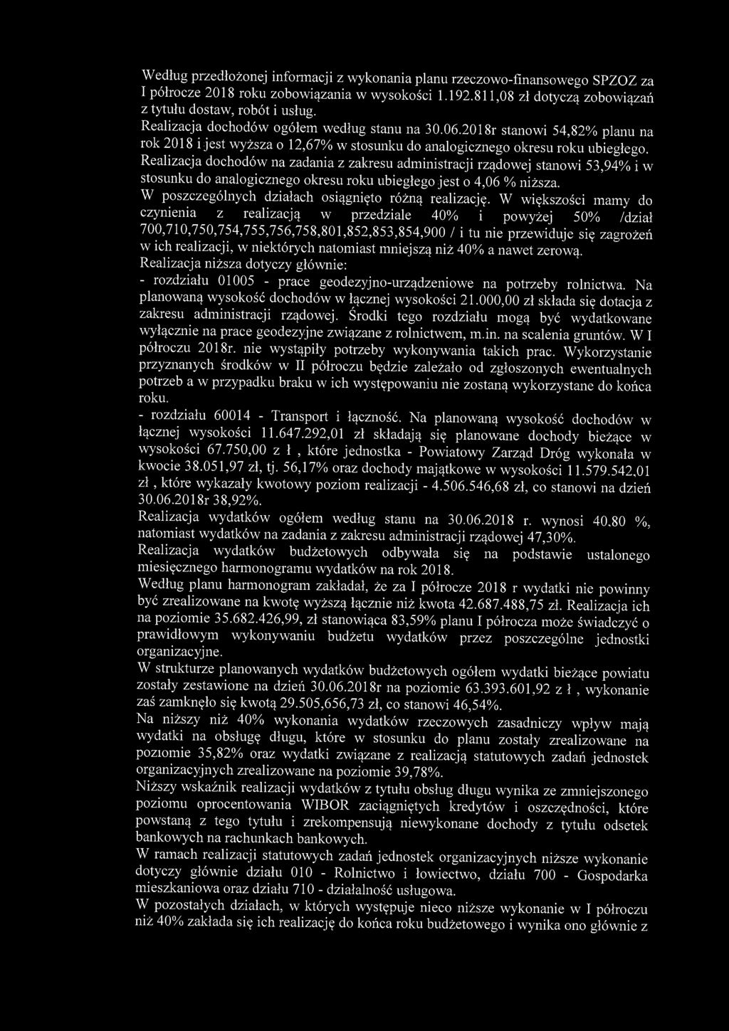 Według przedłożonej informacji z wykonania planu rzeczowo-finansowego SPZOZ za I półrocze 2018 roku zobowiązania w wysokości 1.192.811,08 zł dotyczą zobowiązań z tytułu dostaw, robót i usług.