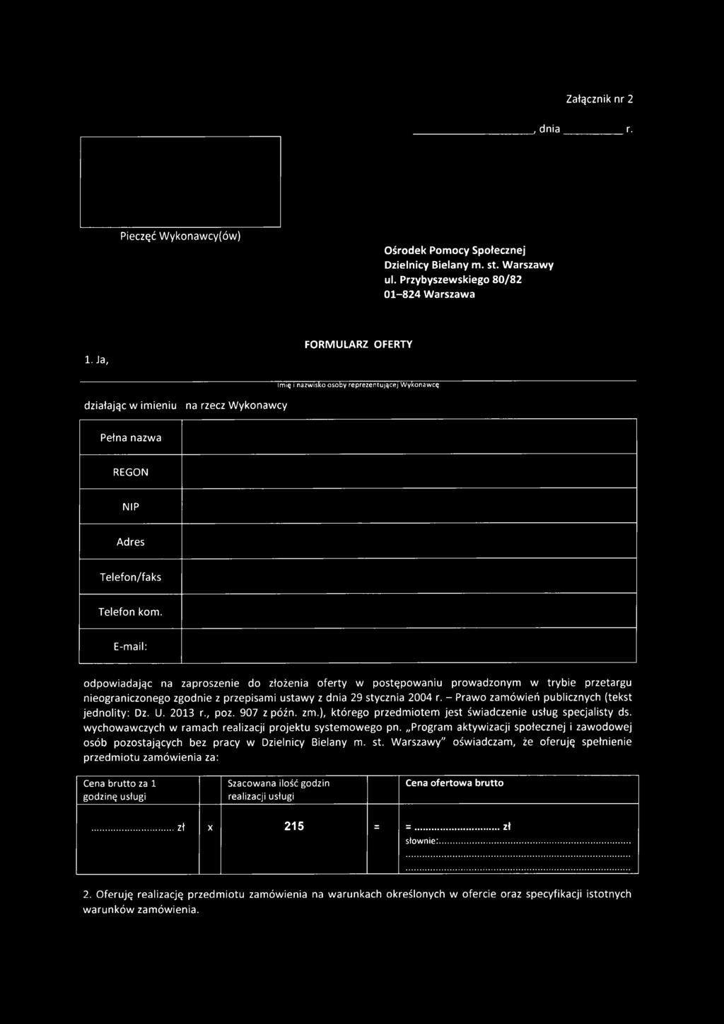 E-mail: odpow iadając na zaproszenie do złożenia oferty w postępowaniu prowadzonym w trybie przetargu nieograniczonego zgodnie z przepisami ustawy z dnia 29 stycznia 2004 r.