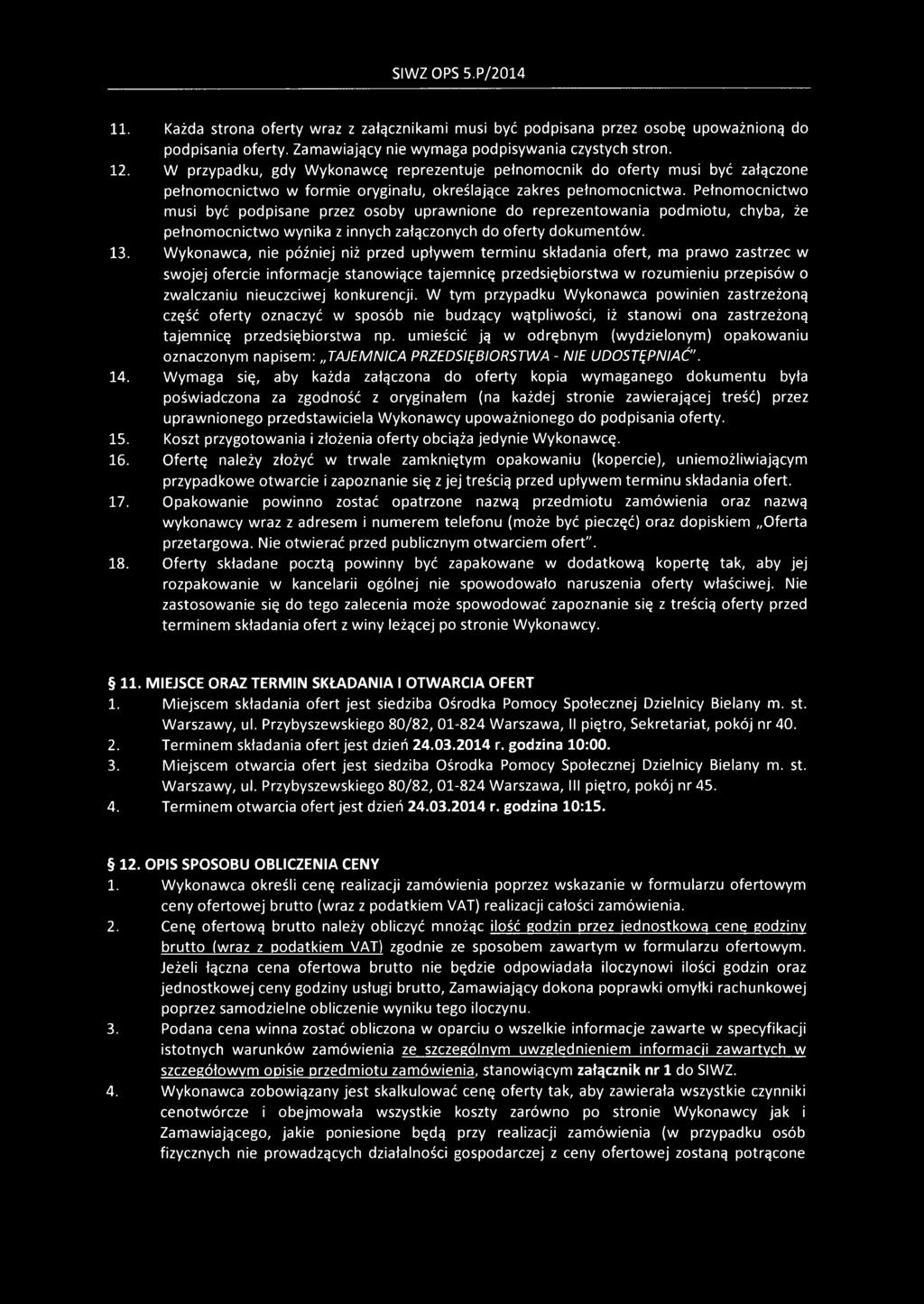 Pełnomocnictwo musi być podpisane przez osoby uprawnione do reprezentowania podmiotu, chyba, że pełnomocnictwo wynika z innych załączonych do oferty dokumentów. 13.