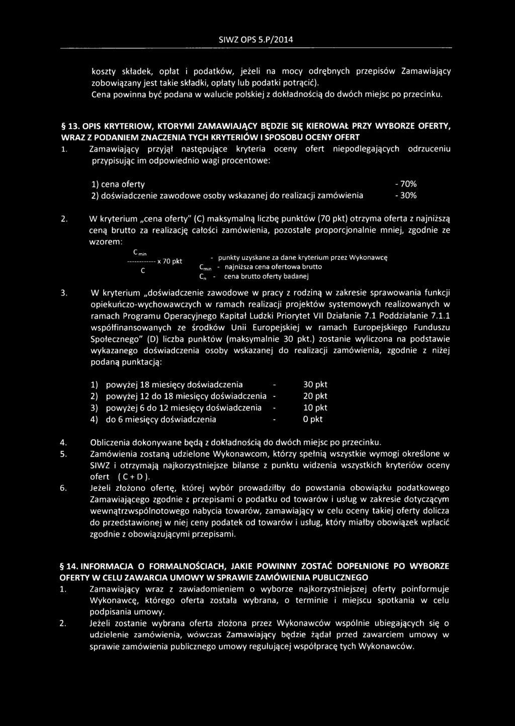 OPIS KRYTERIÓW, KTÓRYMI ZAMAWIAJĄCY BĘDZIE SIĘ KIEROWAŁ PRZY WYBORZE OFERTY, WRAZ Z PODANIEM ZNACZENIA TYCH KRYTERIÓW I SPOSOBU OCENY OFERT 1.