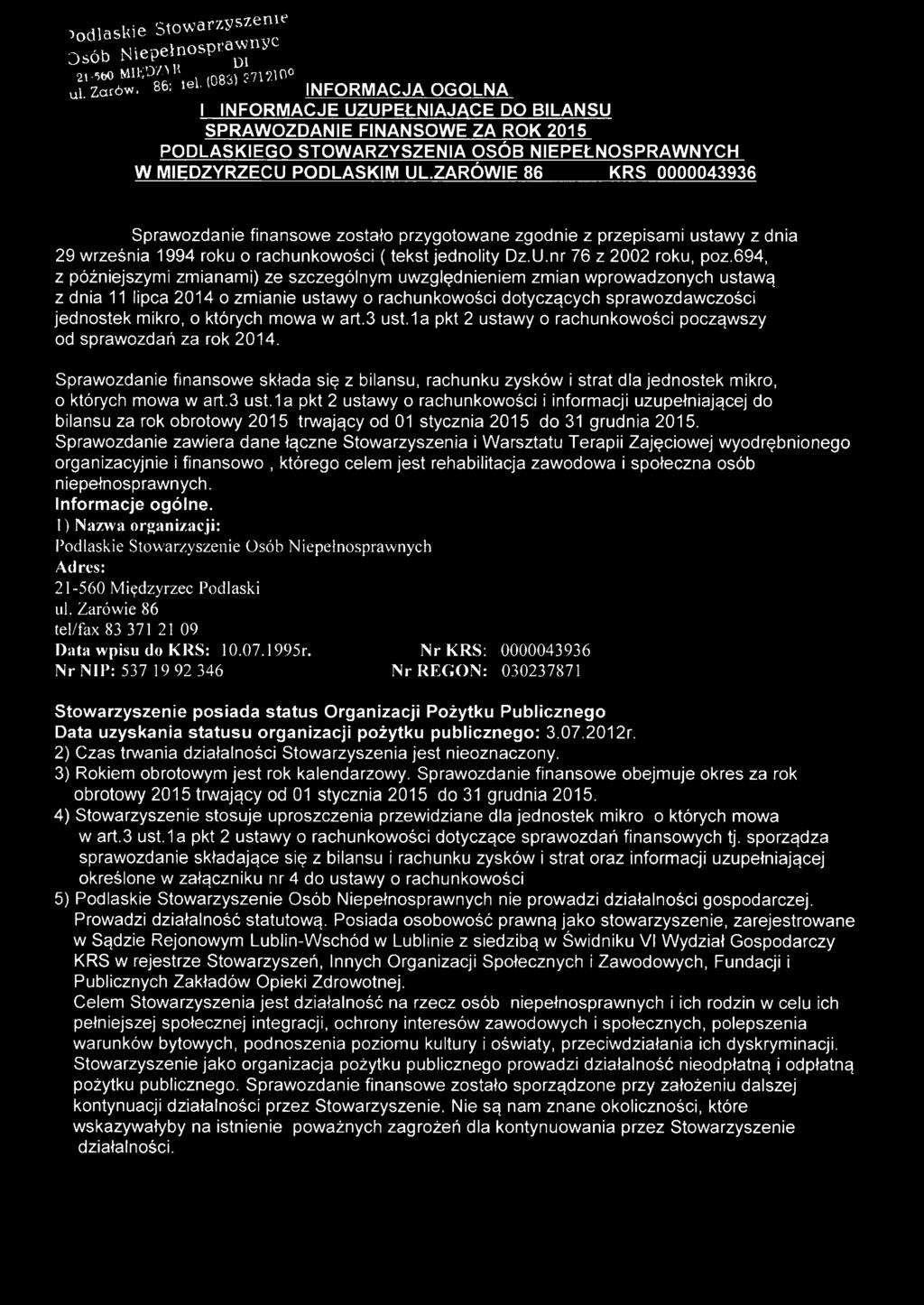 ZARÓWIE 86 KRS 0000043936 Sprawozdanie finansowe zostało przygotowane zgodnie z przepisami ustawy z dnia 29 września 1994 roku o rachunkowości ( tekst jednolity Dz.U.nr 76 z 2002 roku, poz.