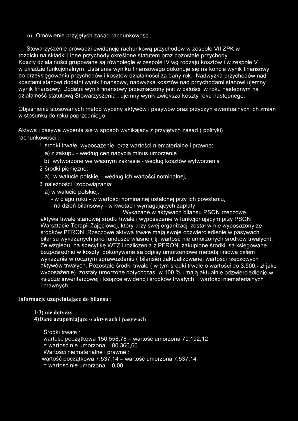 Koszty działalności grupowane są równolegle w zespole IV wg rodzaju kosztów i w zespole V w układzie funkcjonalnym.