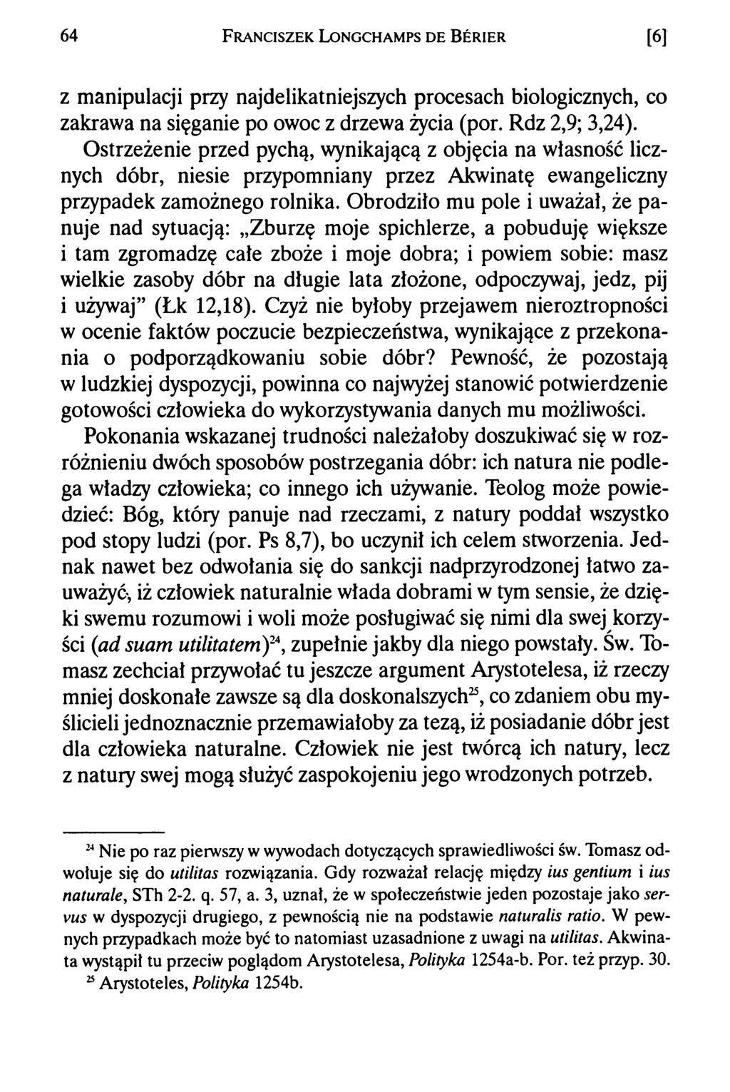 64 F r a n c is z e k L o n g c h a m p s d e B e r ie r [6] z manipulacji przy najdelikatniejszych procesach biologicznych, co zakrawa na sięganie po owoc z drzewa życia (por. Rdz 2,9; 3,24).