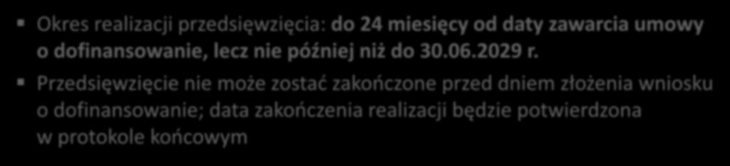 Warunki dofinansowania aspekty finansowe Okres realizacji przedsięwzięcia: do 24 miesięcy od daty zawarcia umowy o dofinansowanie, lecz nie później niż do 30.06.