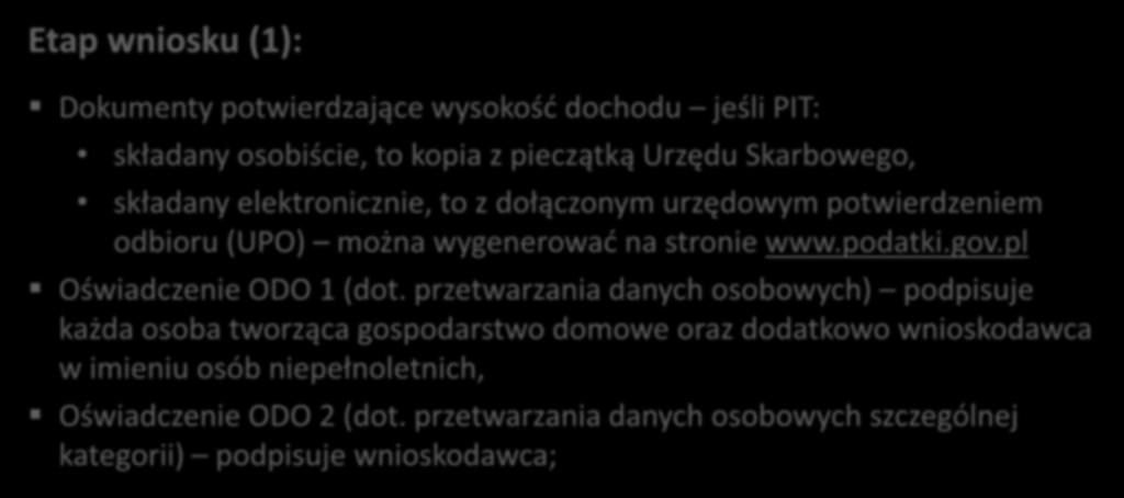 Wykaz dokumentów dodatkowych Etap wniosku (1): Dokumenty potwierdzające wysokość dochodu jeśli PIT: składany osobiście, to kopia z pieczątką Urzędu Skarbowego, składany elektronicznie, to z