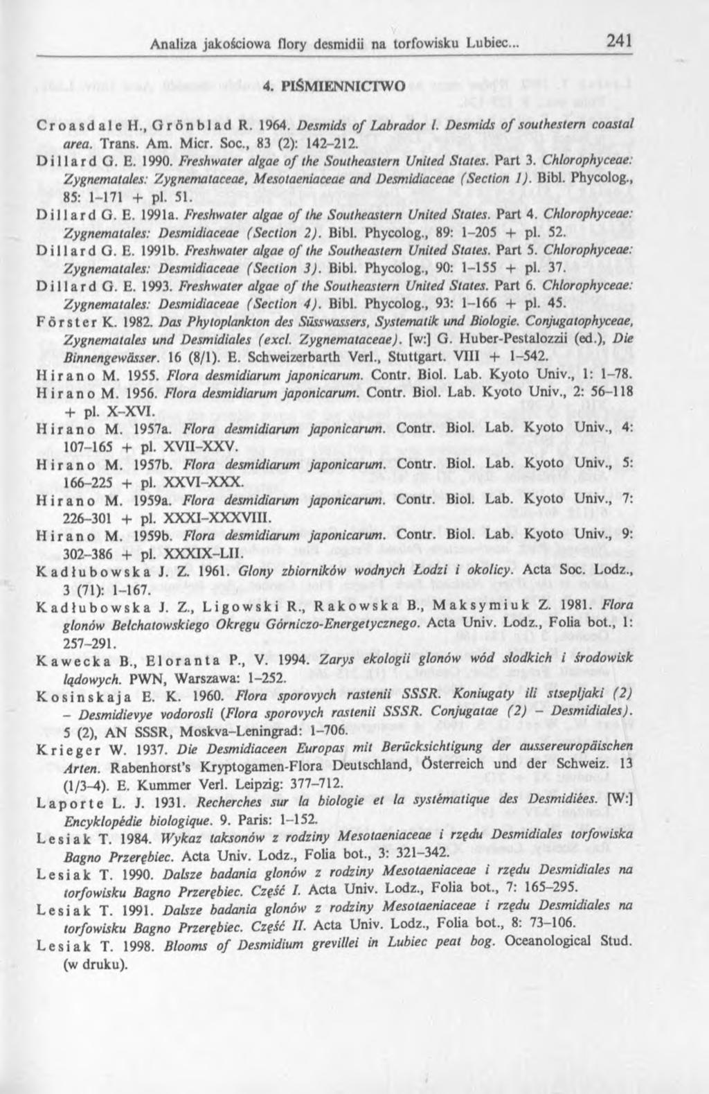 4. PIŚMIENNICTWO Croasdale H., Grönblad R. 1964. Desmids of Labrador I. Desmids o f southestern coastal area. Trans. Am. Micr. Soc., 83 (2): 142-2. Dillard G. E. 1990.