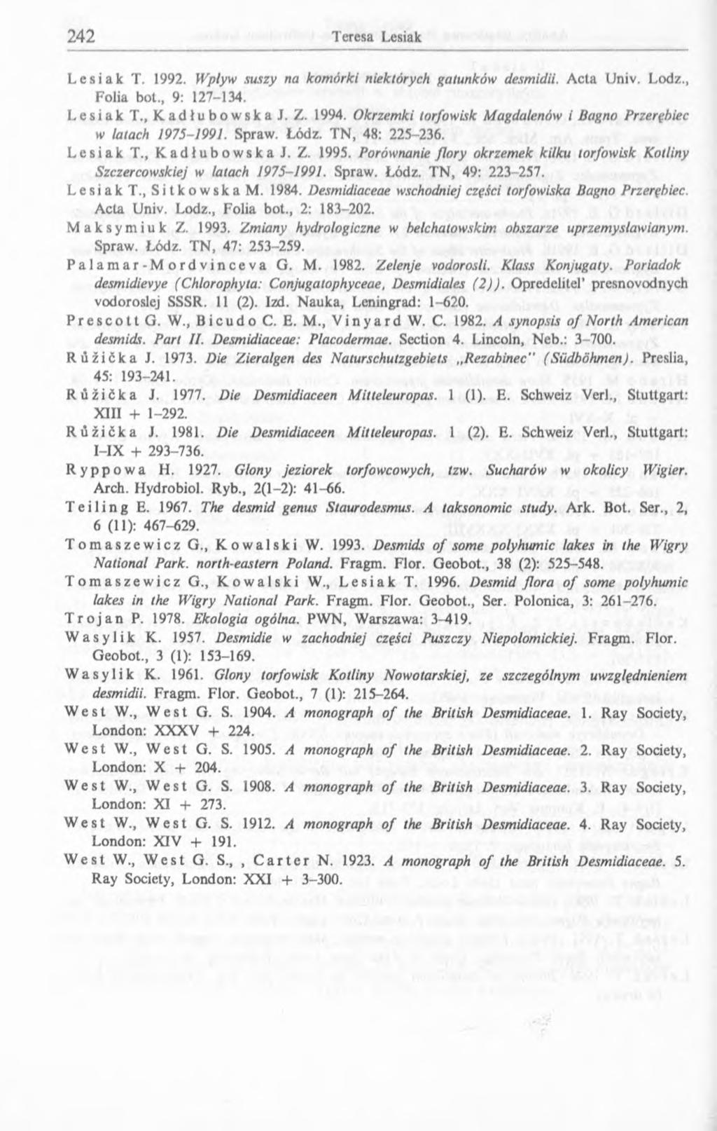 Lesiak T. 1992. Wpływ suszy na komórki niektórych gatunków desmidii. Acta Univ. Lodz., Folia bot., 9: 7-134. Lesiak T., Kadłubowska J. Z. 1994.