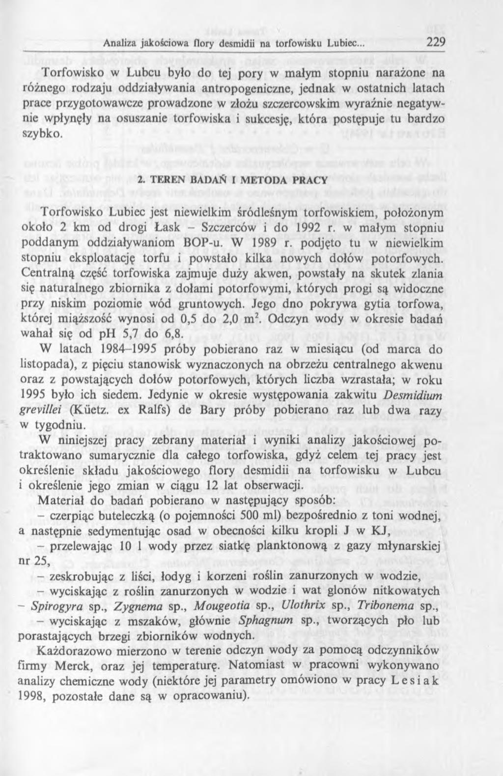 Torfow isko w Lubcu było do tej pory w małym stopniu narażone na różnego rodzaju oddziaływania antropogeniczne, jednak w ostatnich latach prace przygotowawcze prow adzone w złożu szczercowskim