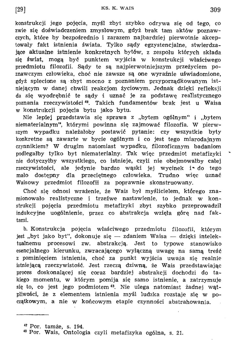 konstrukcji jego pojęcia, m yśl zbyt szybko odryw a się od tego, co zwie się dośw iadczeniem zm ysłow ym, gdyż brak tam aktów poznaw czych, które by bezpośrednio i zarazem najbardziej pierw otnie