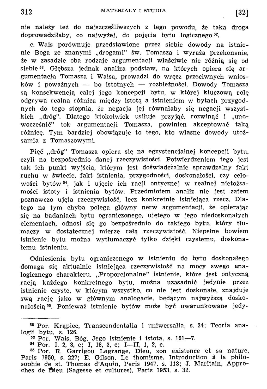 nie należy też do najszczęśliw szych z tego powodu, że taka droga doprow adziłaby, co najw yżej, do pojęcia bytu logiczn ego92. c. W ais porów nuje przedstaw ione przez siebie dow ody na istn ienie B oga ze znanym i drogam i św.