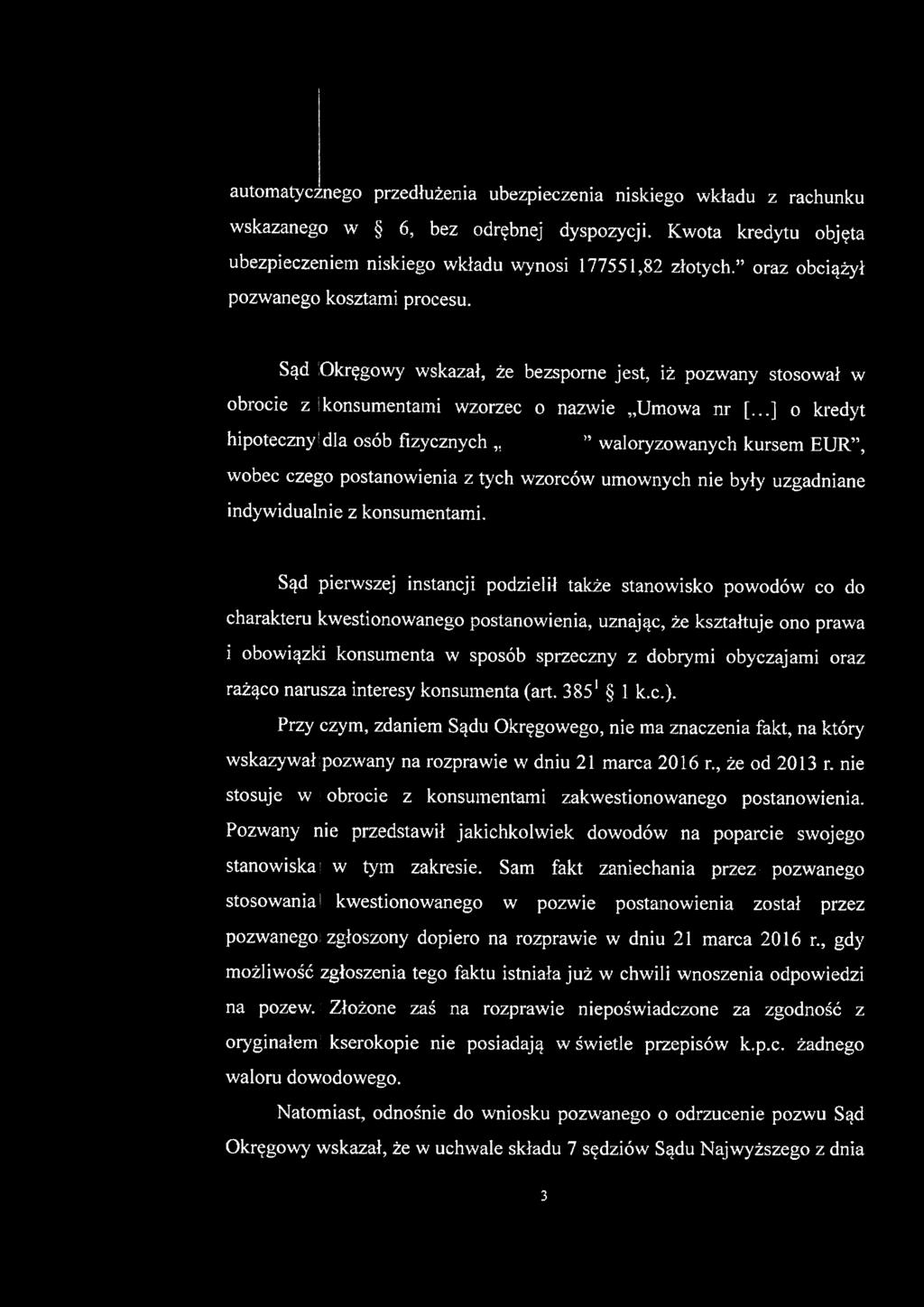 ..] o kredyt hipoteczny dla osób fizycznych " waloryzowanych kursem EUR", wobec czego postanowienia z tych wzorców umownych nie były uzgadniane indywidualnie z konsumentami.