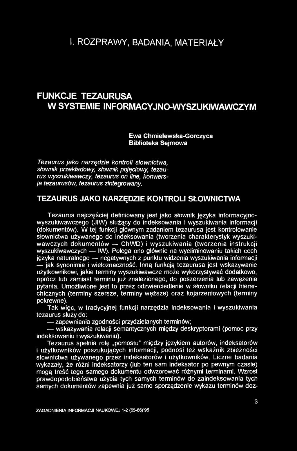 I. ROZPRAWY, BADANIA, MATERIAŁY FUNKCJE TEZAURUSA W SYSTEMIE INFORMACYJNO-WYSZUKIWAWCZYM Ewa Chmielewska-Gorczyca Biblioteka Sejmowa Tezaurus jako narzędzie kontroli słownictwa, słownik przekładowy,