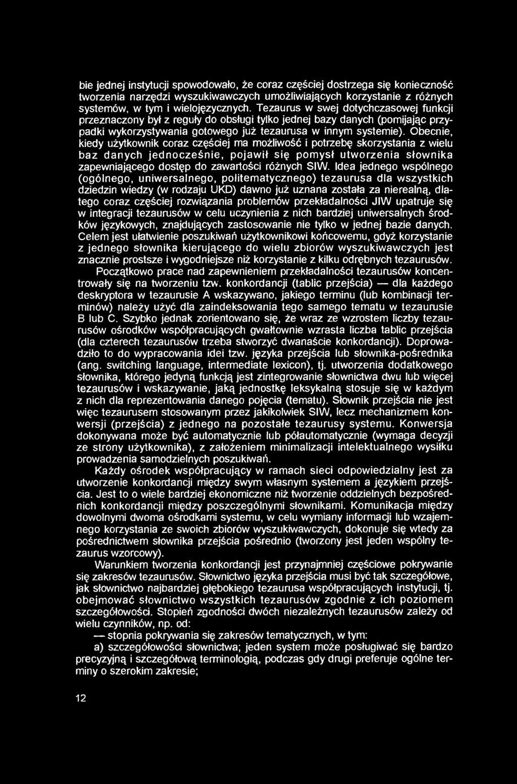 bie jednej instytucji spowodowało, że coraz częściej dostrzega się konieczność tworzenia narzędzi wyszukiwawczych umożliwiających korzystanie z różnych systemów, w tym i wielojęzycznych.
