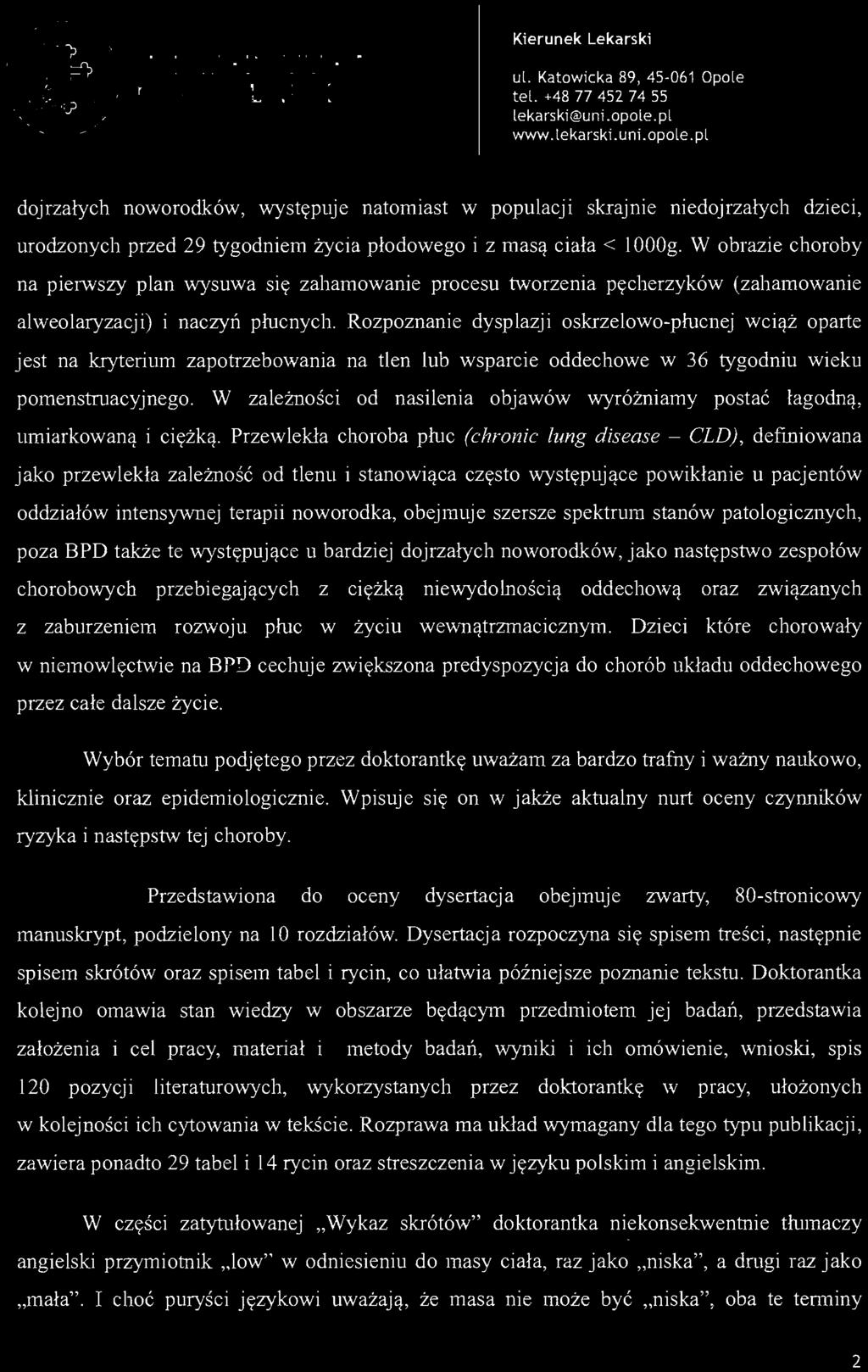 Przewlekła choroba płuc (chronic lung disease - CLD), definiowana jako przewlekła zależność od tlenu i stanowiąca często występujące powikłanie u pacjentów oddziałów intensywnej terapii noworodka,