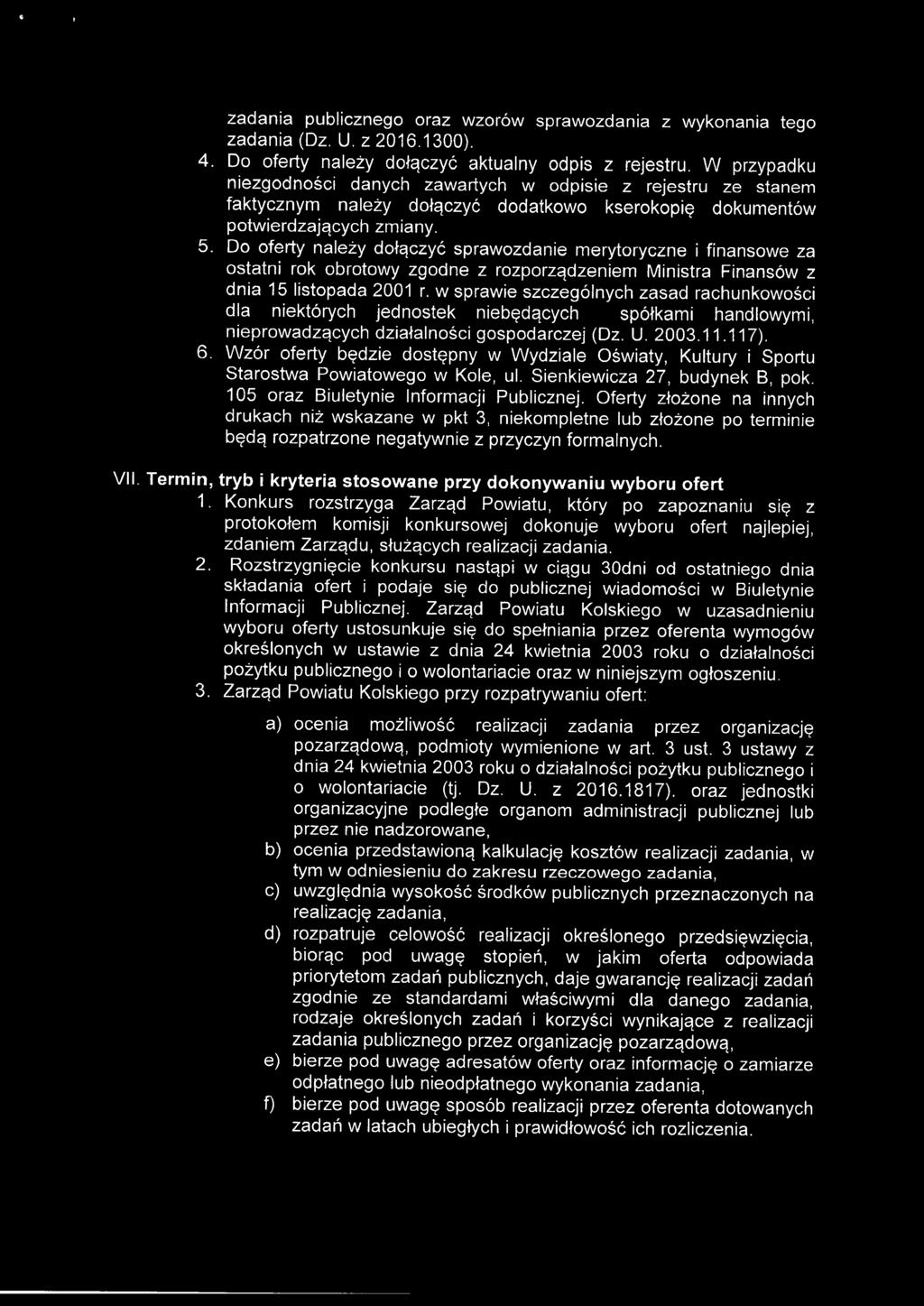 Do oferty należy dołączyć sprawozdanie merytoryczne i finansowe za ostatni rok obrotowy zgodne z rozporządzeniem Ministra Finansów z dnia 15 listopada 2001 r.