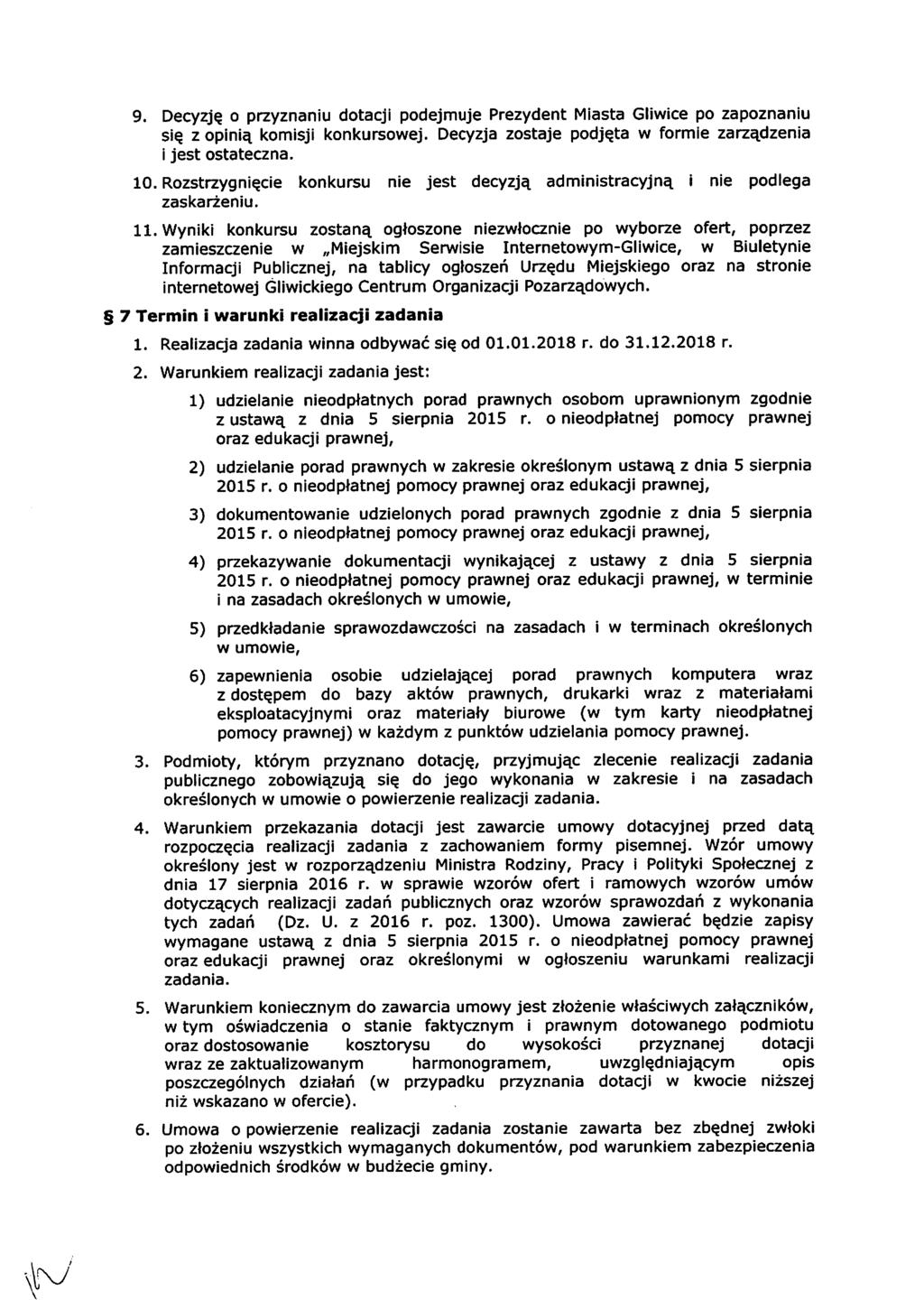 Decyzję o przyznaniu dotacji podejmuje Prezydent Miasta Gliwice po zapoznaniu się z opinią komisji konkursowej. Decyzja zostaje podjęta w formie zarządzenia i jest ostateczna.