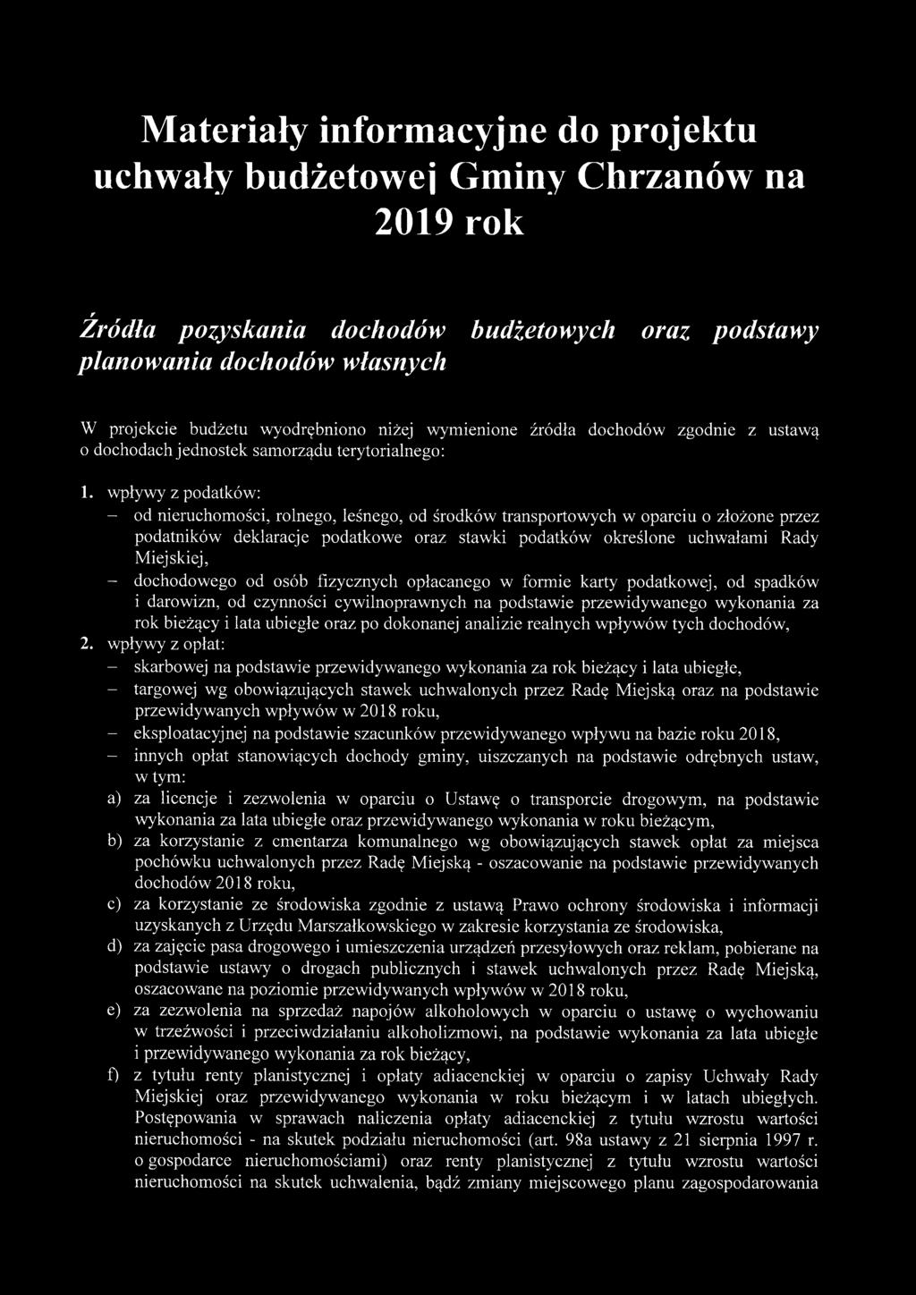 wpływy z podatków: - od nieruchomości, rolnego, leśnego, od środków transportowych w oparciu o złożone przez podatników deklaracje podatkowe oraz stawki podatków określone uchwałami Rady Miejskiej, -
