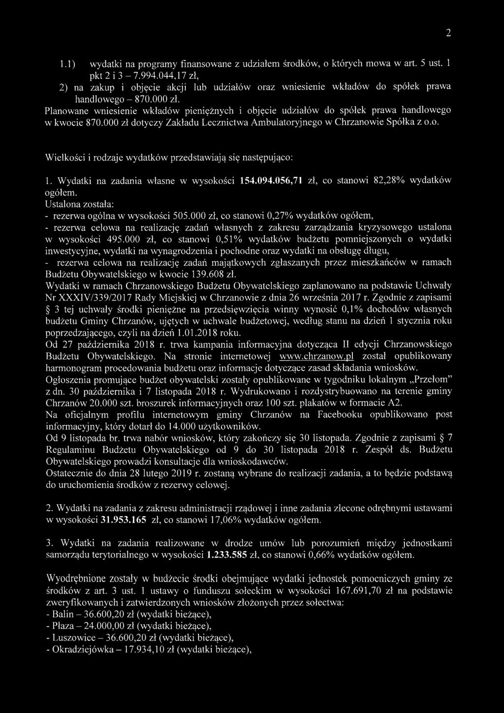Planowane wniesienie wkładów pieniężnych i objęcie udziałów do spółek prawa handlowego w kwocie 870.000 zł dotyczy Zakładu Lecznictwa Ambulatoryjnego w Chrzanowie Spółka z o.o. Wielkości i rodzaje wydatków przedstawiają się następująco: 1.
