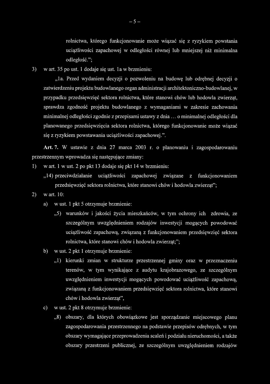 -5- rolnictwa, którego funkcjonowanie może wiązać się z ryzykiem powstania uciążliwości zapachowej w odległości równej lub mniejszej niż minimalna odległość. ; 3) w art. 35 po ust. 1 dodaje się ust.