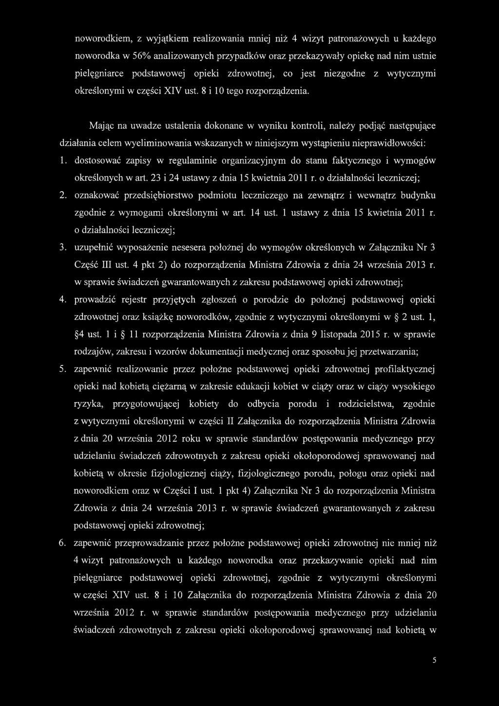 Mając na uwadze ustalenia dokonane w wyniku kontroli, należy podjąć następujące działania celem wyeliminowania wskazanych w niniejszym wystąpieniu nieprawidłowości: 1.