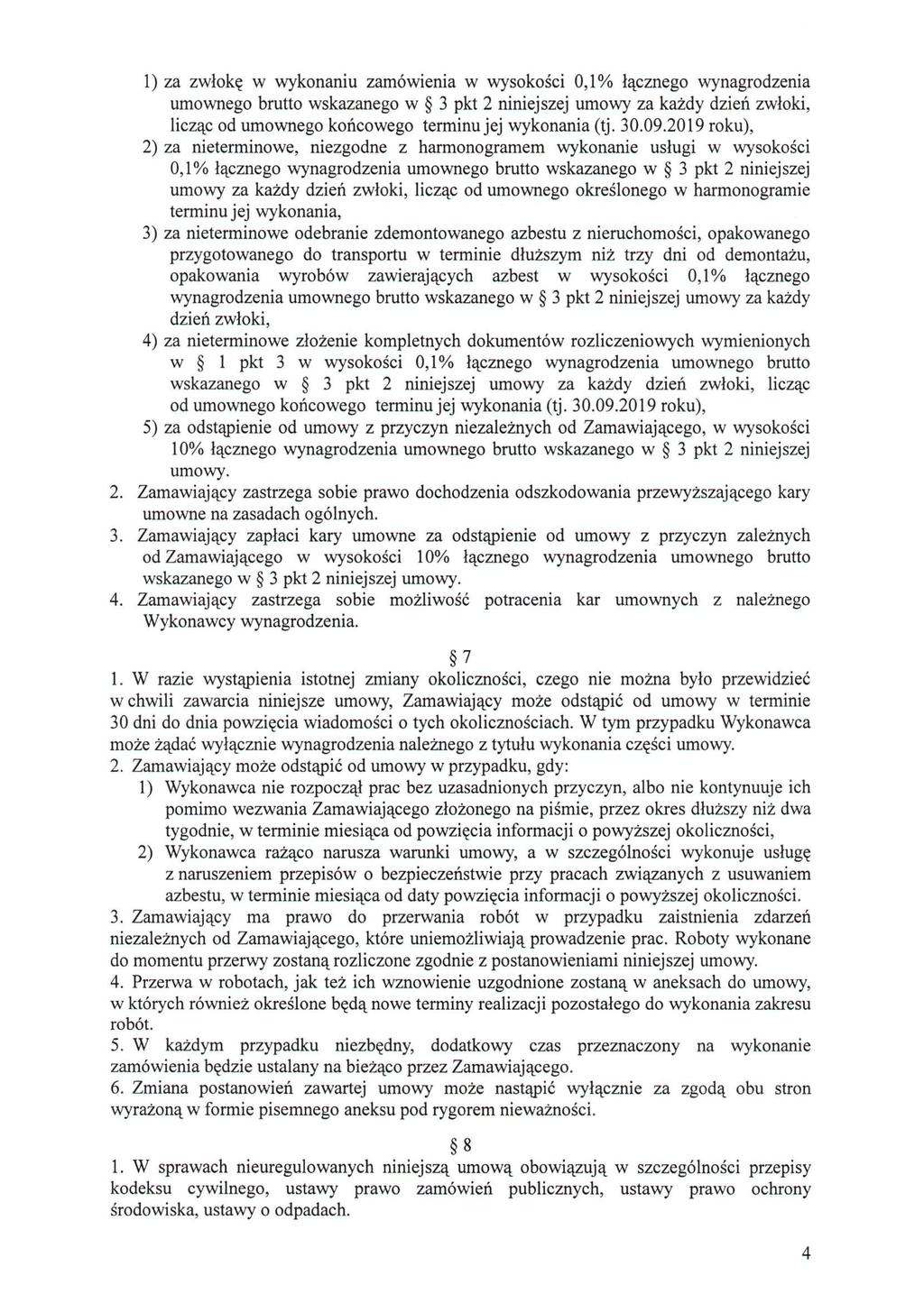 1) za zwłokę w wykonaniu zamówienia w wysokości 0,1% łącznego wynagrodzenia umownego brutto wskazanego w 3 pkt 2 niniejszej umowy za każdy dzień zwłoki, licząc od umownego końcowego terminu jej