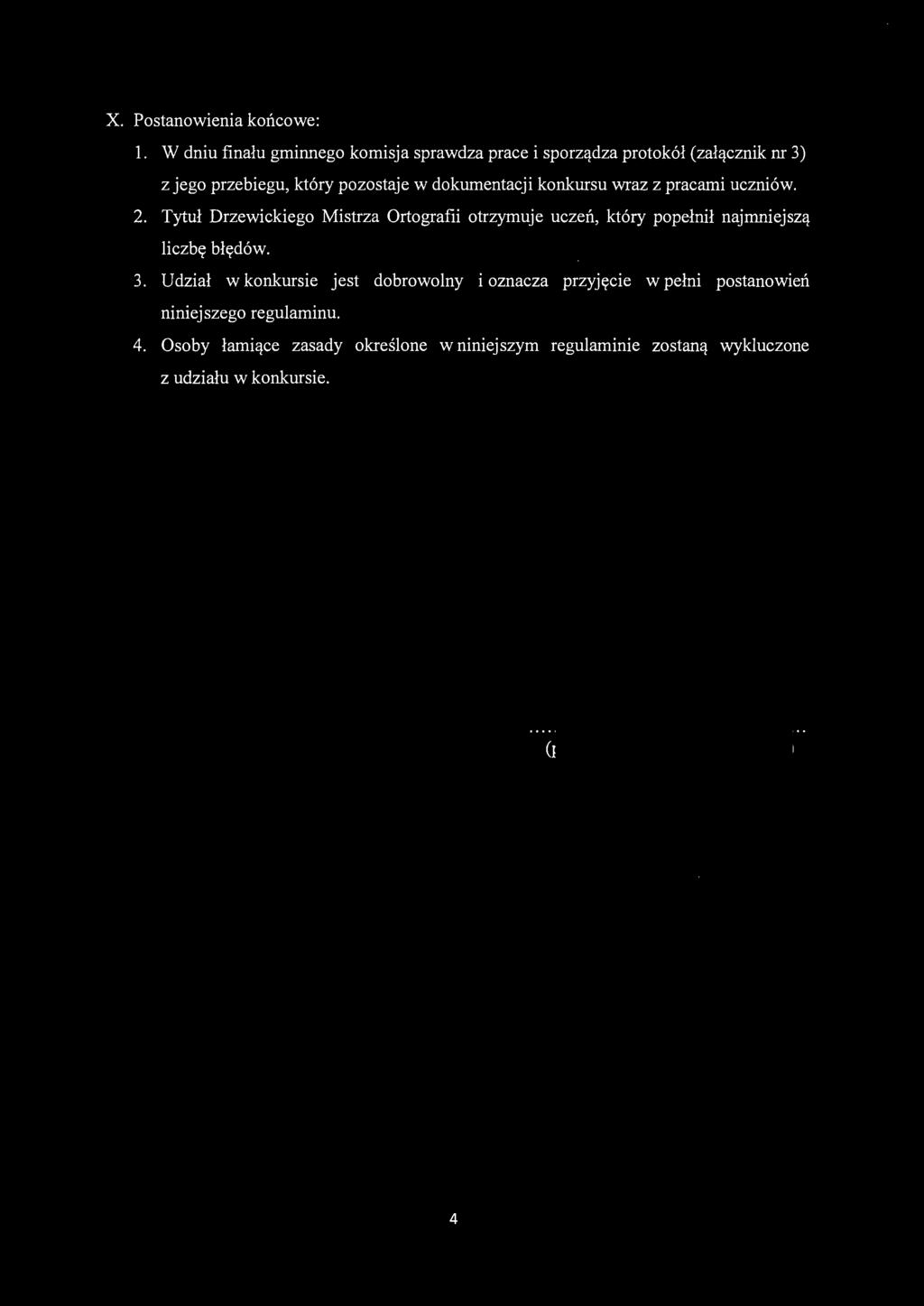 X. Postanowienia końcowe: l. W dniu finału gminnego komisja sprawdza prace i sporządza protokół (załącznik nr 3) z jego przebiegu, który pozostaje w dokumentacji konkursu wraz z pracami uczniów. 2.