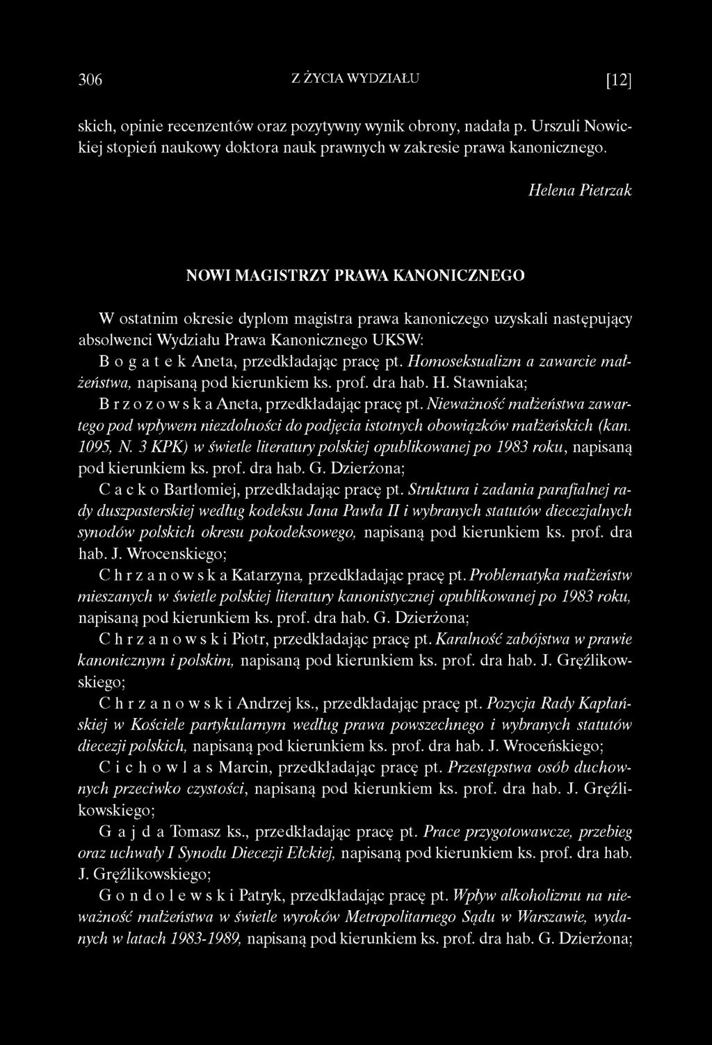 przedkładając pracę pt. Homoseksualizm a zawarcie małżeństwa, napisaną pod kierunkiem ks. prof. dra hab. H. Stawniaka; B r zozows k a Aneta, przedkładając pracę pt.