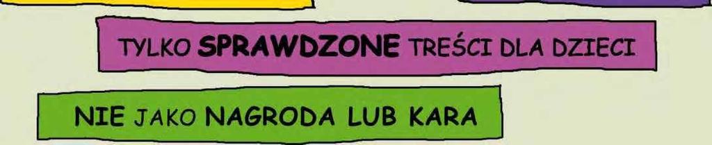 j NIE CODZIENNIE JEDNORAZOWO NIE DŁUŻEJ NIŻ 15 MINUT PIERWSZE LATA TYLKO RAZEM NIE PRZY