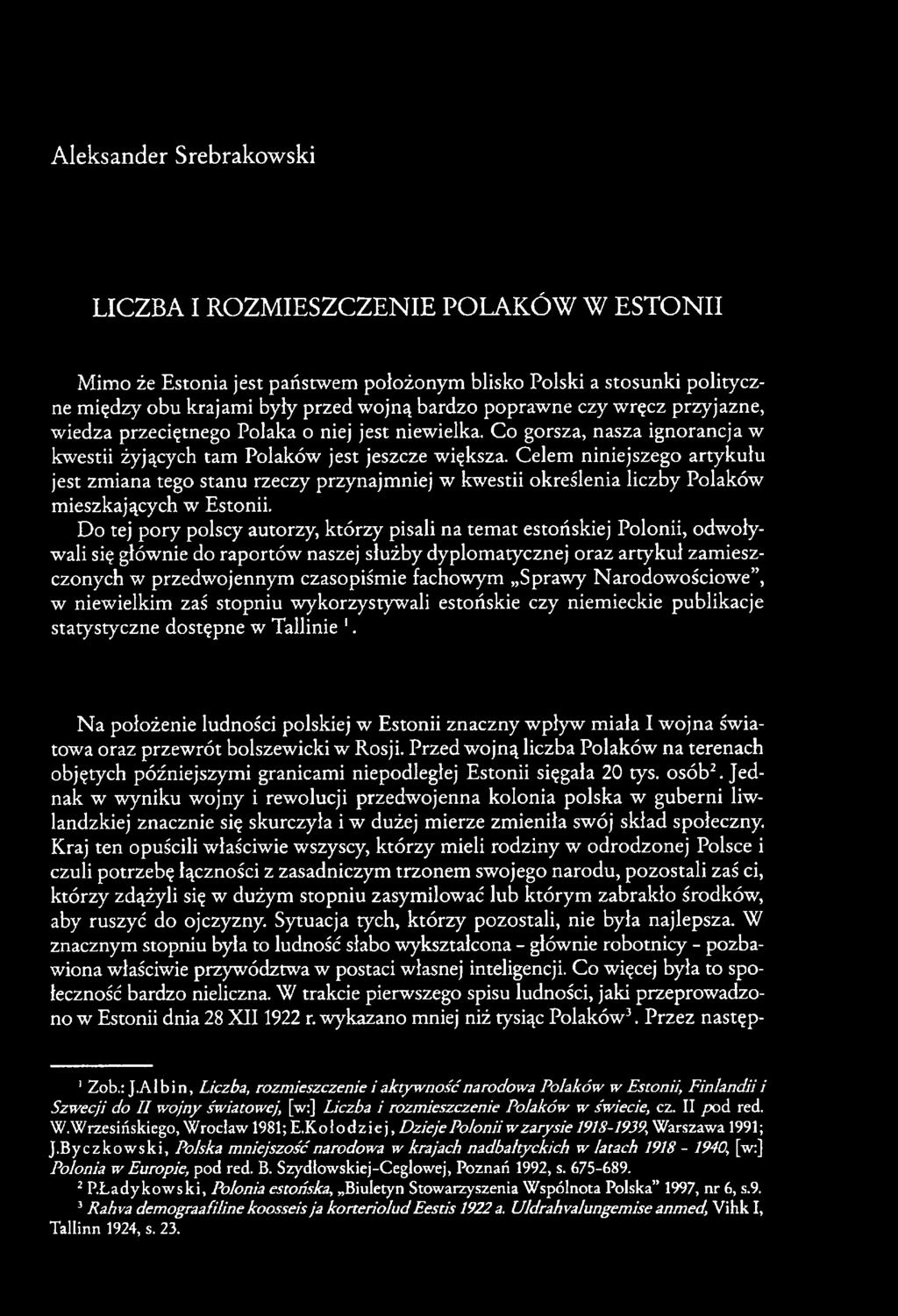 Celem niniejszego artykułu jest zmiana tego stanu rzeczy przynajmniej w kwestii określenia liczby Polaków mieszkających w Estonii.