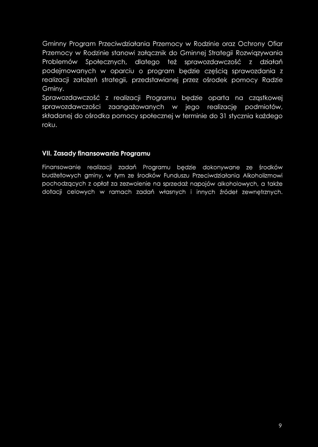 Gminny Program Przeciwdziałania Przemocy w Rodzinie oraz Ochrony Ofiar Przemocy w Rodzinie stanowi załącznik do Gminnej Strategii Rozwiązywania Problemów Społecznych, dlatego też sprawozdawczość z