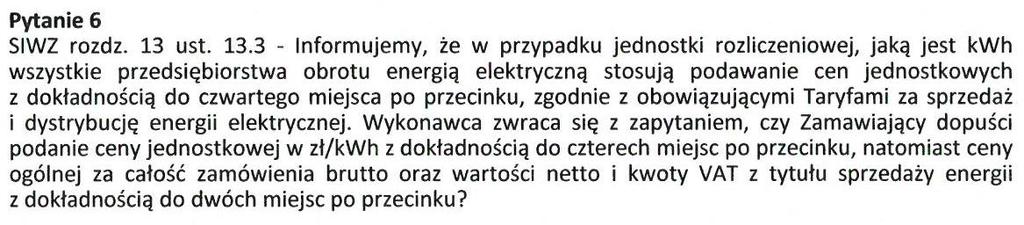 ust. 13.3, który otrzymuje brzmienie: Wszystkie wartości powinny być naliczane i podawane z dokładnością do dwóch miejsc po przecinku z wyjątkiem cen jednostkowych [zł/kwh].