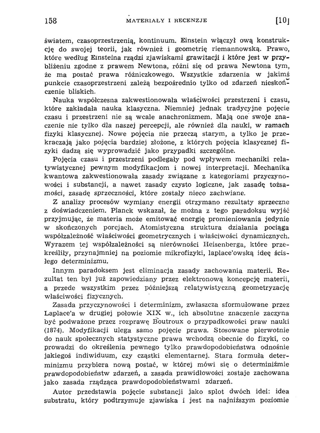 158 M A T E R IA Ł Y I R E C E N Z J E [loj św iatem, czasoprzestrzenią, kontinuum. E instein w łączył ową k o n stru k cję do swojej teorii, jak rów nież i geom etrię riem annow ską.