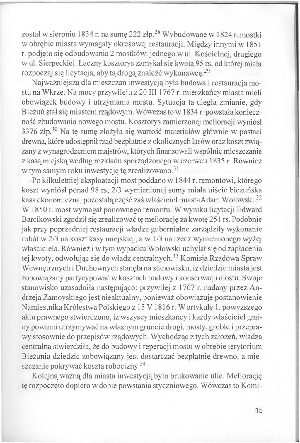 został w sierpniu 1834 r. na sumę 222 złp.28 Wybudowane w 1824 r. mostki w obrębie miasta wymagały okresowej restauracji. Między innymi w 1851 r. podjęto się odbudowania 2 mostków: jednego w ul.