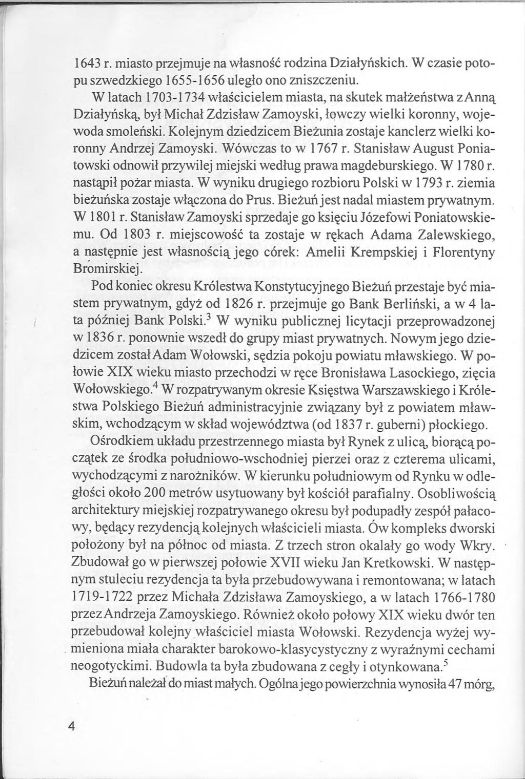 1643 r. miasto przejmuje na własność rodzina Działyńskich. W czasie potopu szwedzkiego 1655-1656 uległo ono zniszczeniu.