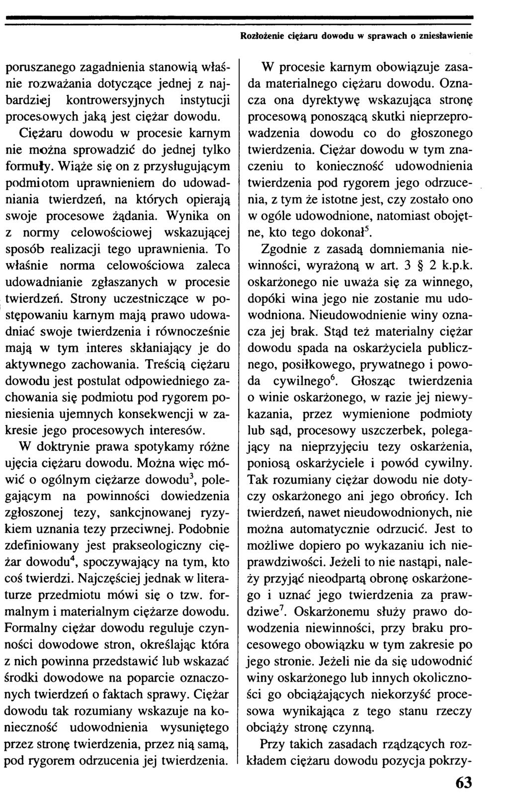 Rozłożenie ciężaru dowodu w sprawach o zniesławienie poruszanego zagadnienia stanowią właśnie rozważania dotyczące jednej z najbardziej kontrowersyjnych instytucji procesowych jaką jest ciężar dowodu.
