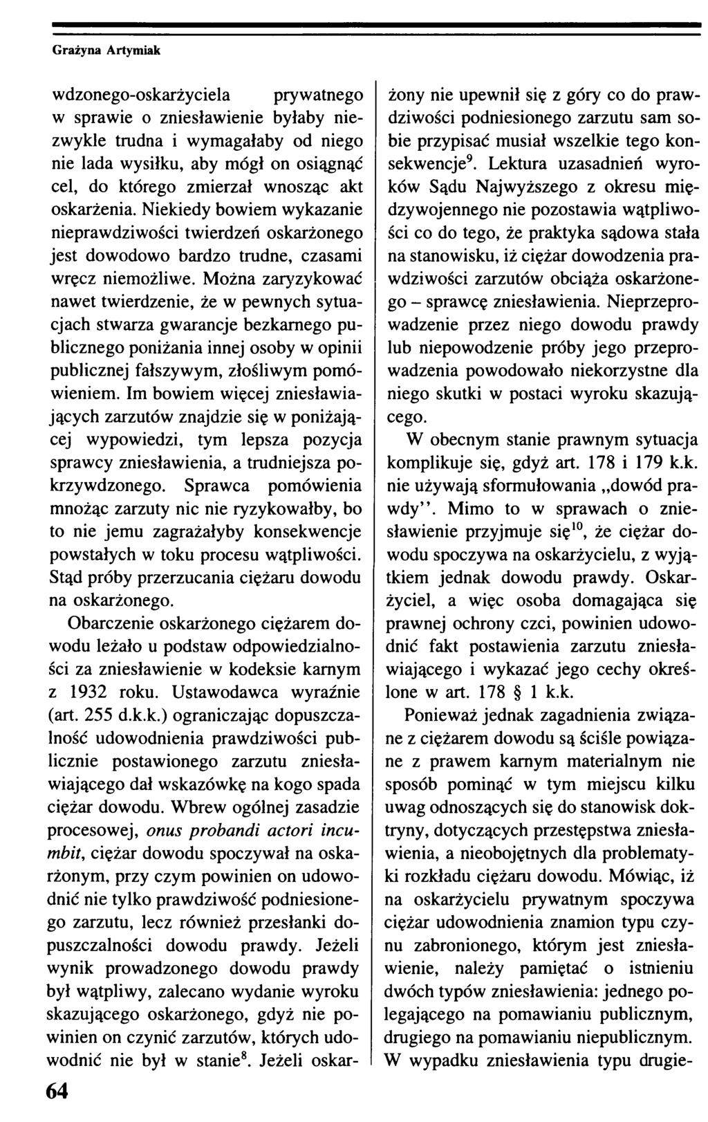 wdzonego-oskarżyciela prywatnego w sprawie o zniesławienie byłaby niezwykle trudna i wymagałaby od niego nie lada wysiłku, aby mógł on osiągnąć cel, do którego zmierzał wnosząc akt oskarżenia.