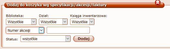 2. W koszyku dodano kolejne kryterium dodawania do koszyka: wg numeru akcesji, specyfikacji, faktury 3.