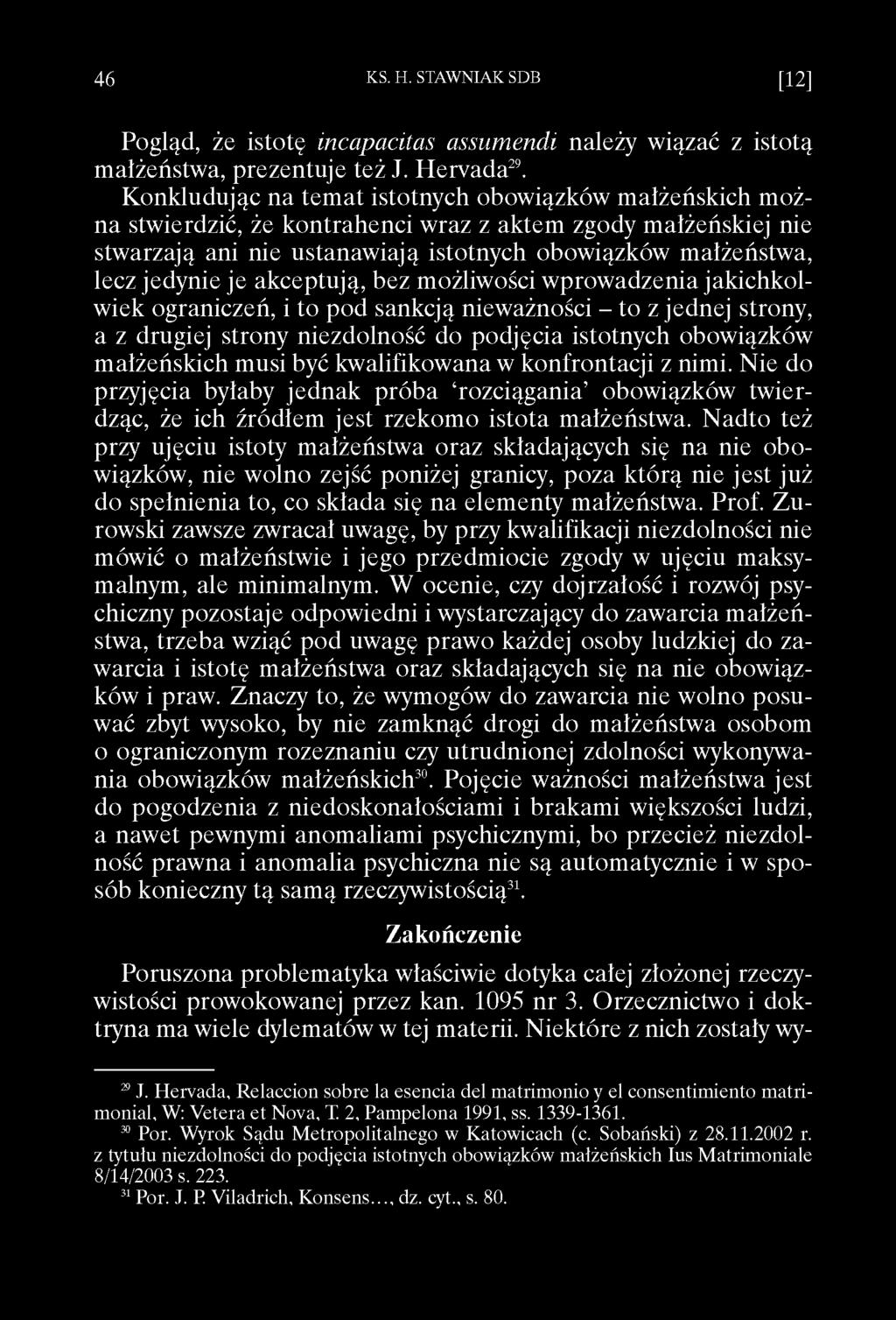 Pogląd, że istotę incapacitas assumendi należy wiązać z istotą małżeństwa, prezentuje też J. Hervada29.